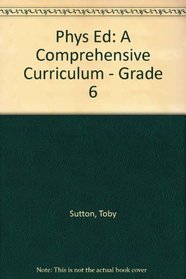 Phys Ed: A Comprehensive Curriculum - Grade 6
