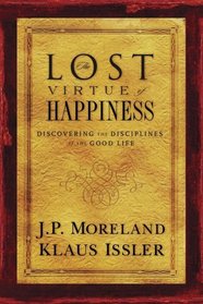 The Lost Virtue of Happiness: Discovering the Disciplines of the Good Life
