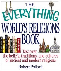 The Everything World's Religions Book: Discover the Beliefs, Traditions, and Cultures of Ancient and Modern Religions (Everything Series)