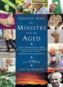 Creative Ideas for Ministry With the Aged: Liturgies, Prayers and Resources