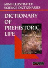 Bloomsbury Illustrated Dictionary of Prehistoric Life (Bloomsbury illustrated dictionaries)
