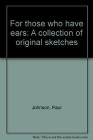 For those who have ears: A collection of original sketches