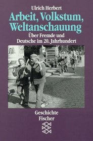 Arbeit, Volkstum, Weltanschauung. ber Fremde und Deutsche im 20. Jahrhundert.