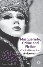 Masquerade, Crime and Fiction: Criminal Deceptions (Crime Files)
