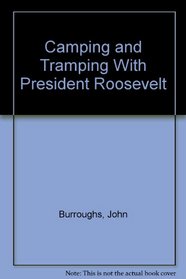 Camping and Tramping With President Roosevelt (American environmental studies)