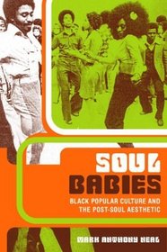 Soul Babies: Black Popular Culture and the Post-Soul Aesthetic