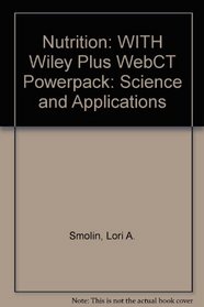 Nutrition: WITH Wiley Plus WebCT Powerpack: Science and Applications