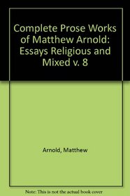 The Complete Prose Works of Matthew Arnold: Volume VIII. Essays Religious and Mixed (v. 8)
