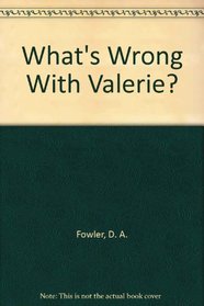 WHAT'S WRONG WITH VALERIE?