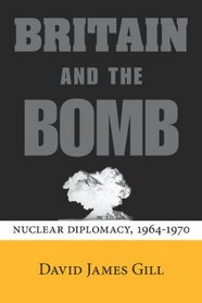 Britain and the Bomb: Nuclear Diplomacy, 1964-1970 (Stanford Nuclear Age Series)