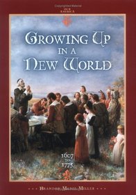 Growing Up in a New World: 1607 To 1775 (Our America)