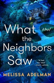 What the Neighbors Saw: A Novel