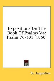 Expositions On The Book Of Psalms V4: Psalm 76-101 (1850)