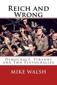 Reich and Wrong: Democracy, Tyranny and Two Plutocracies