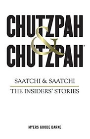 Chutzpah & Chutzpah: Saatchi & Saatchi: The Insiders' Stories