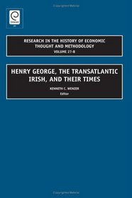 Henry George, the Transatlantic Irish, and Their Times (Research in the History of Economic Thought & Methodology) (Research in the History of Economic Thought and Methodology)