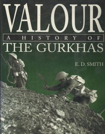 VALOUR: A HISTORY OF THE GURKAS.