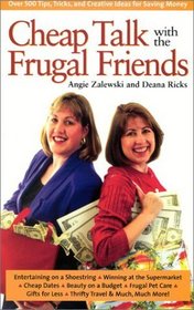 Cheap Talk with the Frugal Friends: Over 500 Tips, Tricks, and Creative Ideas for Saving Money