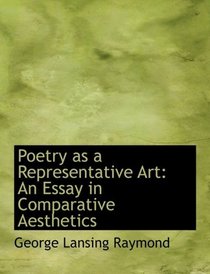 Poetry as a Representative Art: An Essay in Comparative Aesthetics (Large Print Edition)