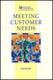 Meeting Customer Needs (Institute of Management Foundation)
