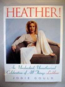 Heather!: An Unabashed, Unauthorized Celebration of All Things Locklear