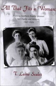 All That Fits a Woman: Training Southern Baptist Women for Charity and Mission, 1907-1926