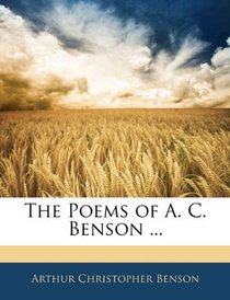The Poems of A. C. Benson ...