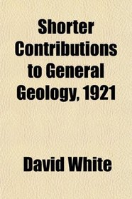 Shorter Contributions to General Geology, 1921