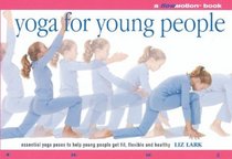 Yoga: Essential Yoga Poses to Help Young People Get Fit, Flexible, Supple and Healthy