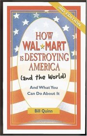 How Walmart Is Destroying America And The World: And What You Can Do About It