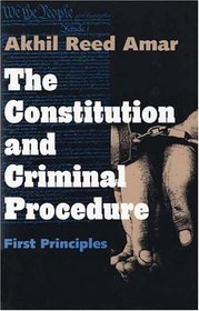 The Constitution and Criminal Procedure : First Principles