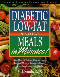 Diabetes Low-Fat and No-Fat Meals in Minutes: More Than 250 Delicious, Easy, and Healthy Recipes  Menus for People with Diabetes, Their Families, and Their Friends