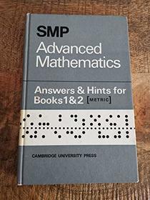 Smp Advanced Mathematics Answers and Hints for Books 1 and 2 (School Mathematics Project Advanced Mathematics) (Bks.1 & 2)