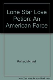 Lone Star Love Potion: An American Farce