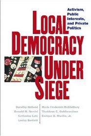 Local Democracy Under Siege: Activism, Public Interests, and Private Politics