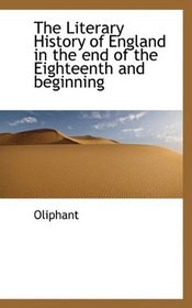 The Literary History of England in the end of the Eighteenth and beginning