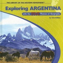 Exploring Argentina With the Five Themes of Geography (Library of the Western Hemisphere)