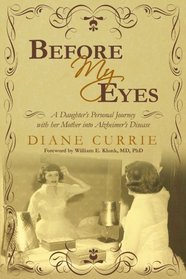 Before My Eyes: A Daughter's Personal Journey with her Mother into Alzheimer's Disease