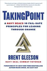 TakingPoint: A Navy SEAL's 10 Fail Safe Principles for Leading Through Change