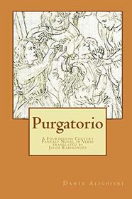 Purgatorio: A Fourteenth Century Fantasy Novel in Verse (The Divine Comedy)