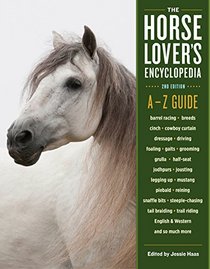 The Horse-Lover's Encyclopedia: An A -- Z Guide to All Things Equine (2nd Edition)