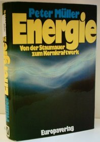 Energie: Von d. Staumauer zum Kernkraftwerk (German Edition)