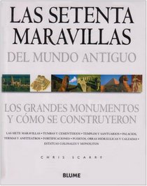 Las setenta maravillas del mundo antiguo: Los grandes monumentos y como se construyeron