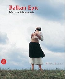 Marina Abramovic: Balkan Epic