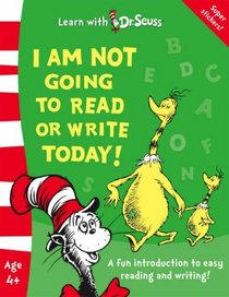 I Am Not Going to Read or Write Today! (Learn with Dr. Seuss)