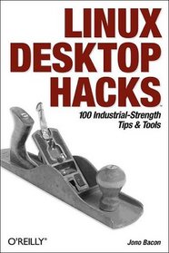 Linux Desktop Hacks: 100 Industrial-Strength Tips & Tools