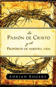 Pasion de Cristo y el proposito de nuestra vida