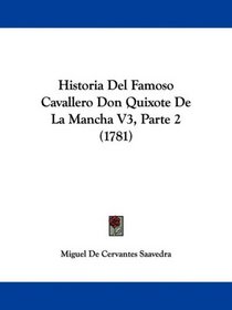 Historia Del Famoso Cavallero Don Quixote De La Mancha V3, Parte 2 (1781) (Spanish Edition)