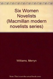 Six Women Novelists (Macmillan Modern Novelists Series)