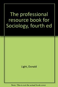 The professional resource book for Sociology, fourth ed